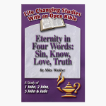 Eternity in Four Words: Sin, Know, Love, Truth - A Study of 1 John, 2 John, 3 John & Jude