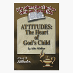 Attitudes: The Heart of God's Child - A Study of Attitudes